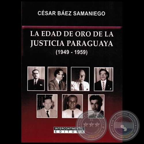 LA EDAD DE ORO DE LA JUSTICIA PARAGUAYA (1949-1959) - Autor: CSAR BEZ SAMANIEGO - Ao 2011